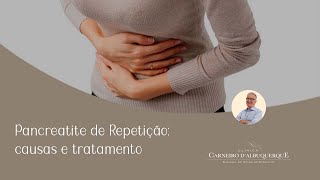 Pancreatite de Repetição causas e tratamento  Prof Dr Luiz Carneiro CRM 22761 [upl. by Marcelia]