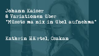 J Kaiser  Müßts ma nix in Übel aufnehma Kathrin Härtel Csakan [upl. by Hultin897]