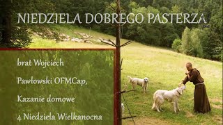 Br Wojciech Pawłowski OFMCap Kazanie domowe – 4 Niedziela Wielkanocna Niedziela Dobrego Pasterza [upl. by Wallace]