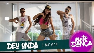 MC G15  Deu Onda  Coreografia Mete Dança [upl. by Oria657]