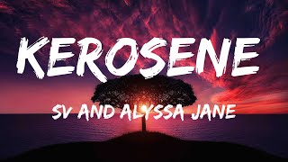 SV AND ALYSSA JANE  KEROSENE Lyrics [upl. by Lord]