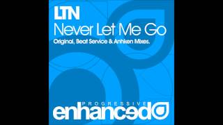 LTN  Never Let Me Go Original Mix [upl. by Riggall]