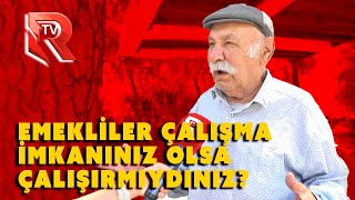 EMEKLİLERE SORDUK  İŞ BULABİLSEYDİNİZ ÇALIŞIRMIYDINIZ [upl. by Leina]