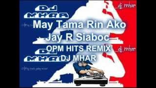 MAY TAMA RIN AKO Jay R Siaboc OPM Hits Remix DJMHAR [upl. by Aveneg]