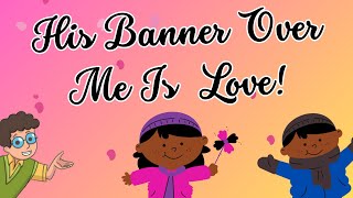 His Banner Over Me Is Love [upl. by Stutsman]