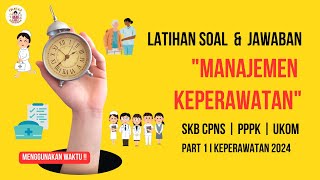 PEMBAHASAN SOAL MANAJEMEN KEPERAWATAN SKB CPNS I PPPK I UKOM PERAWAT 2024 [upl. by Arahsat]