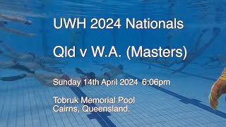 24 04 14 Qld v W A Masters 606pm Sunday RRobin UWH Nationals Cairns Queensland [upl. by Ruffo]