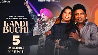 Landi Buchi Official Video  Balkar Ankhila  Manjinder Gulshan  New Punjabi Songs 2024 [upl. by Stier]