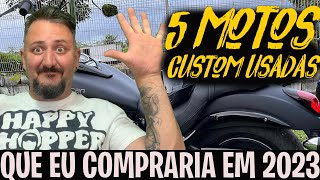 5 Motos Custom USADAS que EU COMPRARIA em 2023 [upl. by Clarhe579]