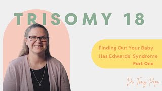 Trisomy 18  Finding Out Your Baby Has Edwards Syndrome Part One [upl. by Arim]