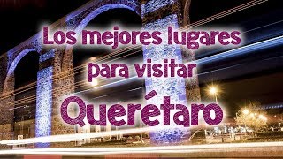 ✅LOS MEJORES LUGARES PARA VISITAR EN QUERÉTARO ✈️ [upl. by Bayless]