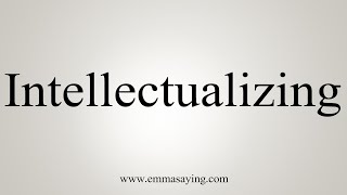 How To Say Intellectualizing [upl. by Lanita993]