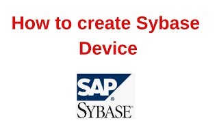 6 Sybase Tutorial How to create Sybase Device [upl. by Drusi]