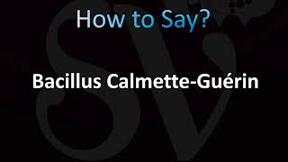 How to Pronounce Bacillus CalmetteGuérin [upl. by Emmey]