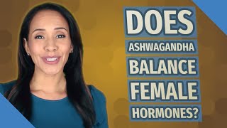 Does Ashwagandha balance female hormones [upl. by Wartow304]