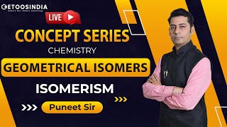 🔴 Concept Series Geometrical Isomers  Isomerism  Chemistry  JEE amp NEET  Puneet Sir  Etoosindia [upl. by Adnaloj597]