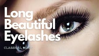 𝄞 Grow Beautiful Long Eyelashes Fast  Classical Music [upl. by Abixah]