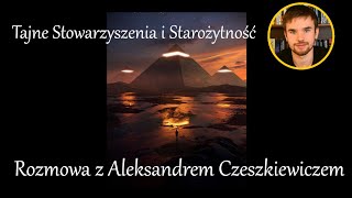 Tajne stowarzyszenia i Starożytność Rozmowa z Aleksandrem Czeszkiewiczem [upl. by Nomae]