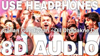 Gallan Goodiyaan 8D Audio  Dil Dhadakne Do  Anil Kapoor Ranveer Singh FarhanPriyanka Chopra [upl. by Iidnarb]