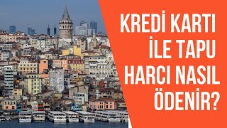 Emlak Alım Satımında Kredi Kartı ile Tapu Harcı Ödemesi Nasıl Yapılır [upl. by Trixy]