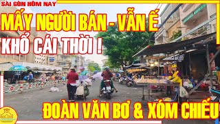 KHỔ CÁI THỜI Có MẤY NGƯỜI BÁN Mà VẪN Ế  ĐÌU HIU Chợ XÓM CHIẾU amp ĐOÀN VĂN BƠ Q4  Sài Gòn Hôm Nay [upl. by Einnil]