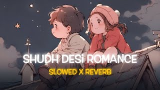 Shudh Desi romance  Slowed x Reverb  Kameene haaye re  new lofi song 5 [upl. by Cyrill]