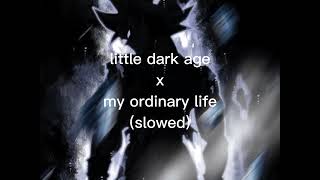 little dark age x my ordinary life slowed [upl. by Stefanac27]