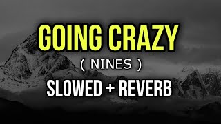 Nines  Going Crazy  Slowed  Reverb [upl. by Margy816]