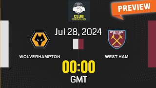 Preview Wolverhampton Wanderers vs West Ham United  prediction team news lineupsClub Friendlies [upl. by Latsryk935]