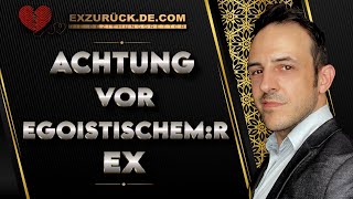 Warum ist EX egoistisch und selbstsüchtig [upl. by Giffy]