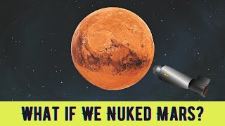 What if We Nuked Mars Nuking the Red Planet  Terraforming Mars  SpaceX [upl. by Licha]