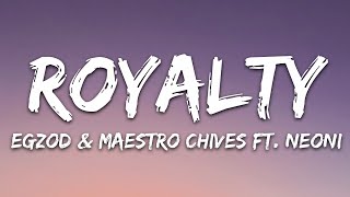 Egzod amp Maestro Chives  Royalty Lyrics ft Neoni [upl. by Eniamej]