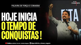 HOJE INICIA O TEMPO DE CONQUISTAS I Palavra de Força e Coragem I Geraldinho Correia [upl. by Ard145]