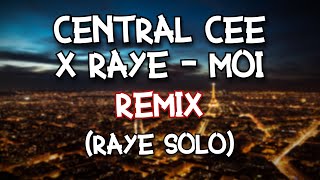 CENTRAL CEE X RAYE  MOI  REMIX RAYE SOLO [upl. by Katharina]