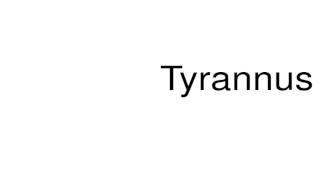 How to pronounce Tyrannus [upl. by Armyn]