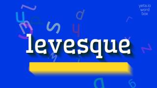 How to say quotlevesquequot High Quality Voices [upl. by Honeywell946]