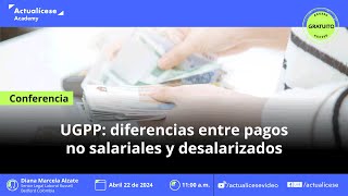 UGPP diferencias entre pagos no salariales y desalarizados [upl. by Skiest]