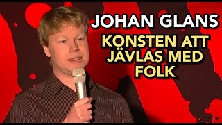 JOHAN GLANS  Konsten att jävlas med folk [upl. by Haduj898]