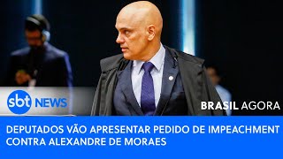 🔴Brasil Agora Deputados vão apresentar pedido impeachment contra Alexandre de Moraes [upl. by Reiche307]