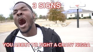 3 SIGNS YOURE ABOUT TO FIGHT A CRAZY NIGGA [upl. by Airyt]