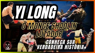 YI LONG O MONGE SHAOLIN LUTADOR CONHEÇA SUA VERDADEIRA HISTÓRIA [upl. by Ahsinav228]