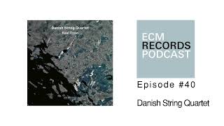 ECM Podcast Episode 40  Danish String Quartet [upl. by Kcim]