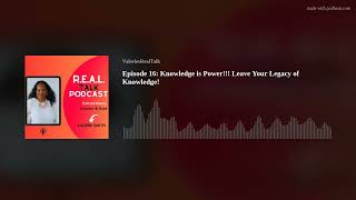 Episode 16 Knowledge is Power Leave Your Legacy of Knowledge [upl. by Arak558]