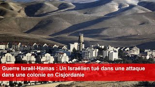 Guerre IsraëlHamas  Un Israélien tué dans une attaque dans une colonie en Cisjordanie [upl. by Nosiaj952]