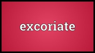 Excoriate Meaning [upl. by Robinett672]