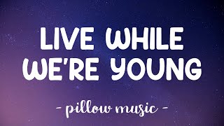 Live While Were Young  One Direction lyrics [upl. by Lenny]