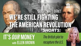 The British plot to recapture the US  Its Our Money SHORTS with Ellen Brown Matt Ehret [upl. by Bernadette48]