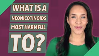 What is a neonicotinoids most harmful to [upl. by Atileda126]