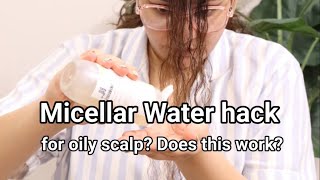 Micellar Water HACK for oily scalp Better than dry shampoo [upl. by Droffig]