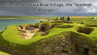 The Secret Skara Brae Village Unearthing the “Scottish Pompeii”  The lost ancient civilizations [upl. by Erund582]